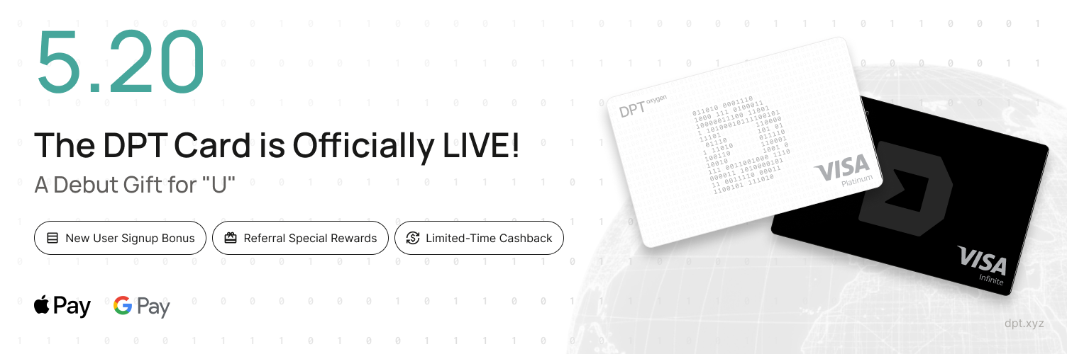 DPT Card 5.20 launch — the DPT Card is officially live, with a debut gift across new user signup bonus, referral special rewards, and limited-time cashback campaigns.